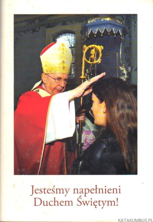 Jesteśmy napełnieni Duchem Świętym. Abp STANISŁAW GĄDECKI