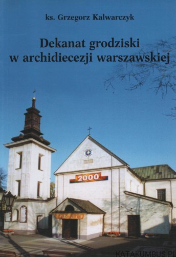 Dekanat grodziski w archidiecezji warszawskiej. Ks. GRZEGORZ KALWARCZYK
