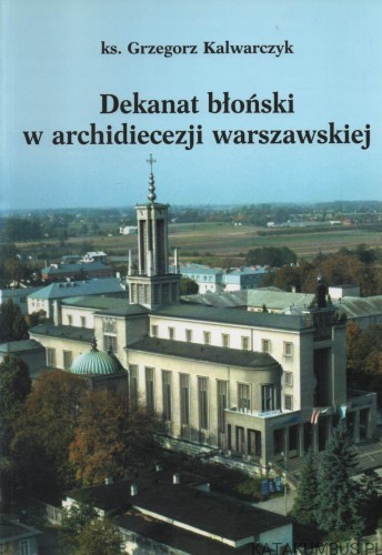 Dekanat błoński w archidiecezji warszawskiej. Ks. GRZEGORZ KALWARCZYK