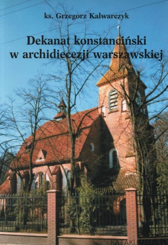 Dekanat konstanciński w archidiecezji warszawskiej. Ks. GRZEGORZ KALWARCZYK
