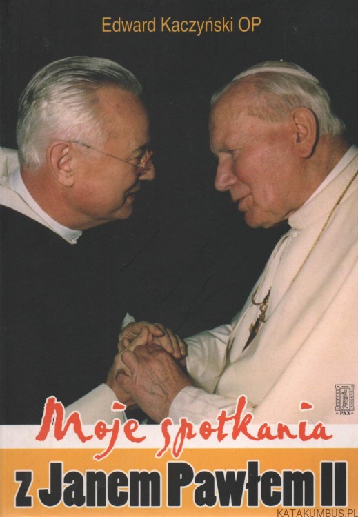 Moje spotkania z Janem Pawłem II. EDWARD KACZYŃSKI OP