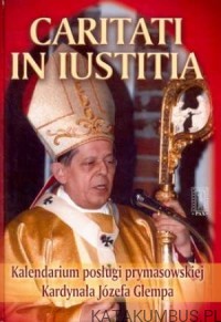 Caritatis in iustitia. Dwadzieścia lat posługi prymasowskiej kardynała Józefa Glempa. PRACA ZBIOROWA