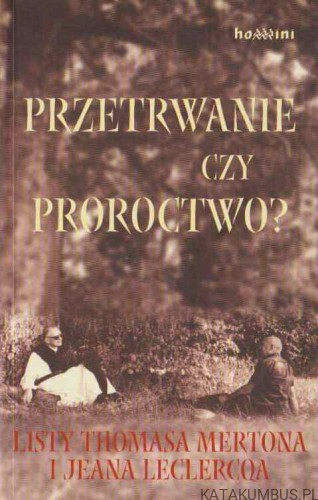 Przetrwanie czy proroctwo? Listy Thomasa Mertona i Jeana Leclercqa. PATRIC HART