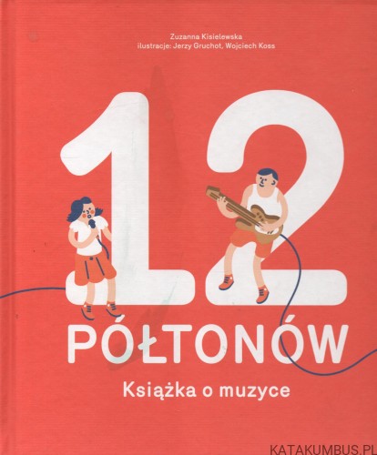 12 Półtonów - Książka o muzyce. ZUZANNA KISIELEWSKA