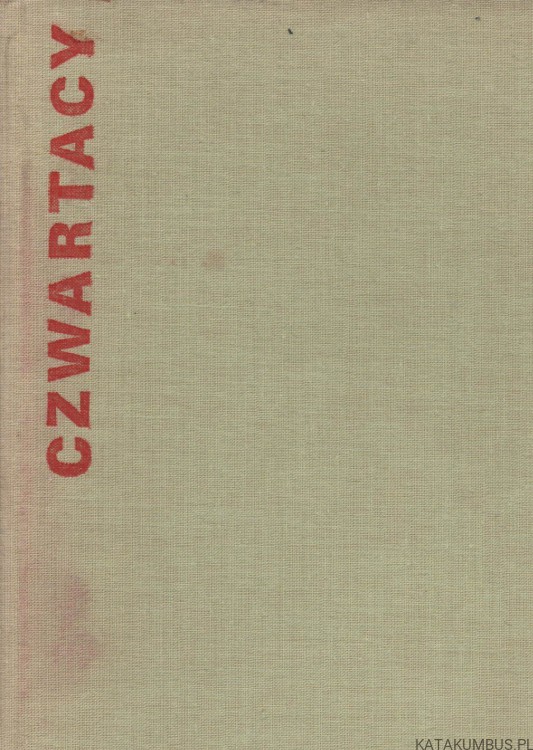 Czwartacy. Wspomnienia byłych żołnierzy Szturmowego Batalionu AL im. "Czwartaków" 1943-1945 . PRACA ZBIOROWA