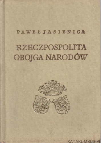 Rzeczpospolita Obojga Narodów. Część Pierwsza. Srebrny Wiek. PAWEŁ JASIENICA