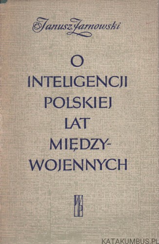 O inteligencji polskiej lat międzywojennych. JANUSZ ŻARNOWSKI