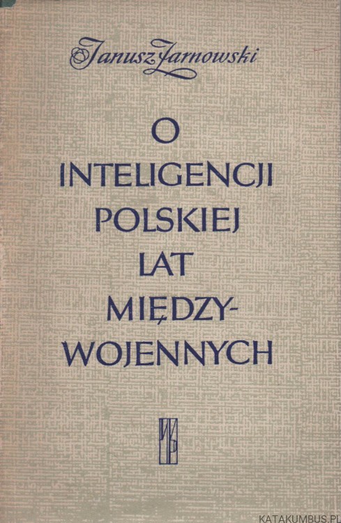 O inteligencji polskiej lat międzywojennych. JANUSZ ŻARNOWSKI