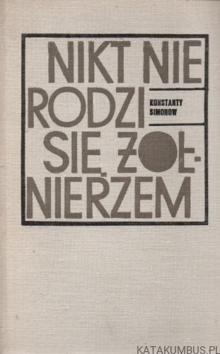 Nikt nie rodzi się żołnierzem. KONSTANTY SIMONOW