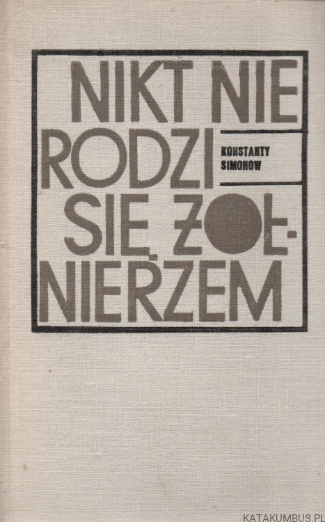 Nikt nie rodzi się żołnierzem. KONSTANTY SIMONOW