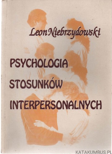 Psychologia stosunków interpersonalnych. LEON NIEBRZYDOWSKI