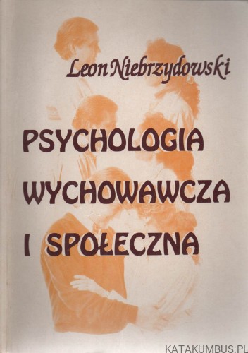 Psychologia wychowawcza i społeczna. LEON NIEBRZYDOWSKI