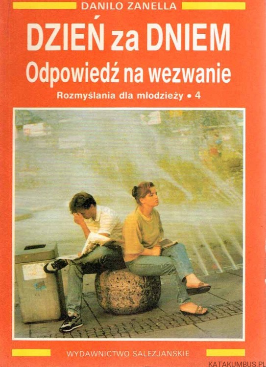 Dzień za dniem. Odpowiedź na wezwanie. Rozmyślania dla młodzieży 4 / Danilo Zanella