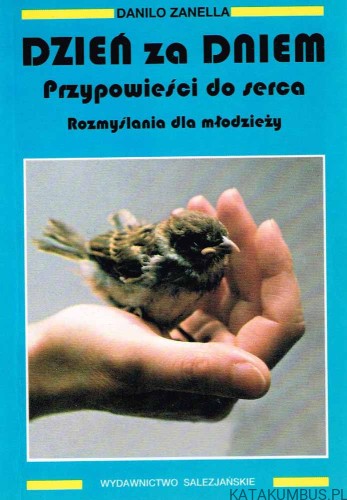 Dzień za dniem. Przypowieści do serca. Rozmyślania dla młodzieży / Danilo Zanella