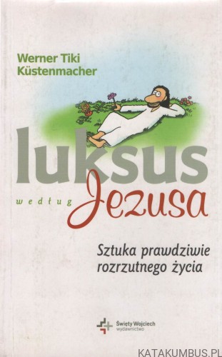 Luksus według Jezusa. WERNER TIKI KUSTENMACHER