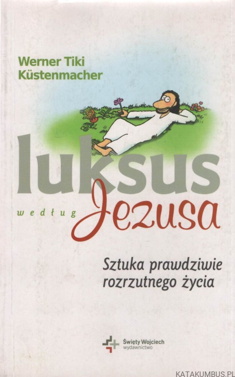 Luksus według Jezusa. WERNER TIKI KUSTENMACHER