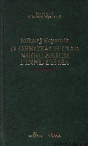 O obrotach ciał niebieskich i inne pisma. MIKOŁAJ KOPERNIK