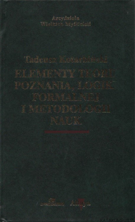 Elementy teorii poznania, logiki formalnej i metodologii nauk. TADEUSZ KOTARBIŃSKI