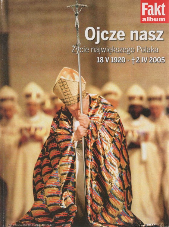 Ojcze nasz. Życie największego Polaka. 18 V 1920 - 2 IV 2005. GRZEGORZ JANKOWSKI