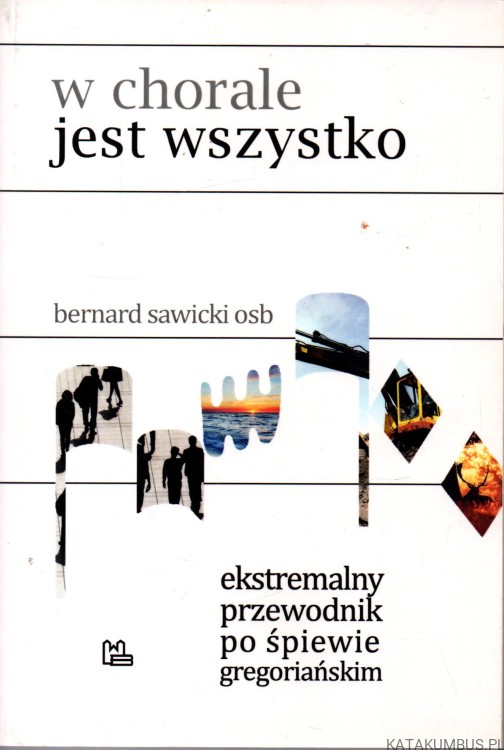 W chorale jest wszystko. BERNARD SAWICKI OSB