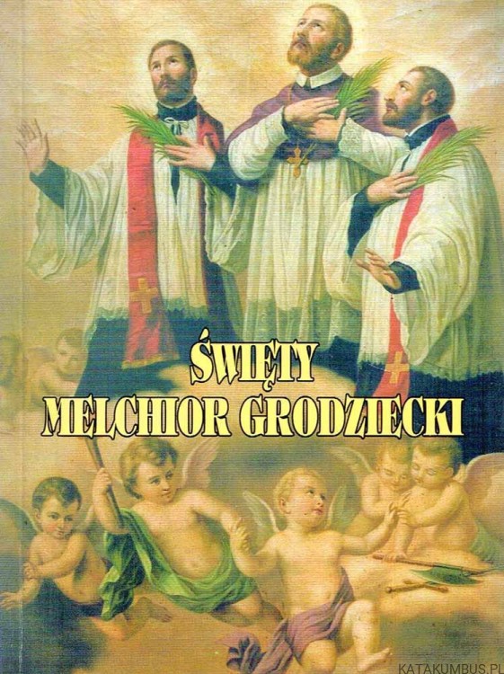 Święty Melchior Grodziecki. JAN POPLATEK SJ