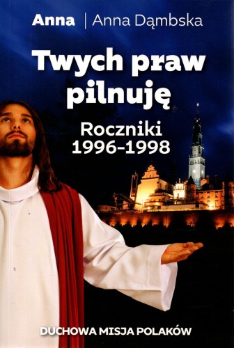 Twych praw pilnuję. Duchowa misja Polaków. ANNA DĄMBSKA