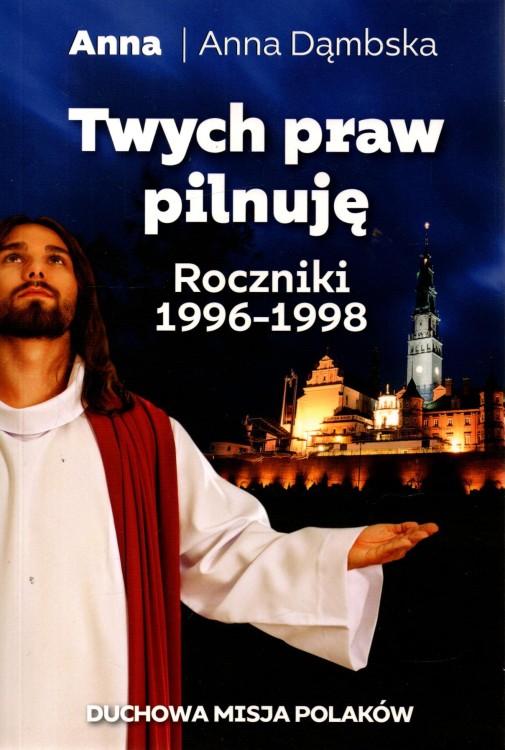 Twych praw pilnuję. Duchowa misja Polaków. ANNA DĄMBSKA