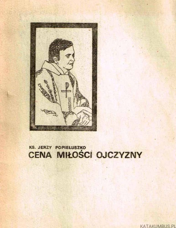 Cena miłości Ojczyzny / Ks. Jerzy Popiełuszko
