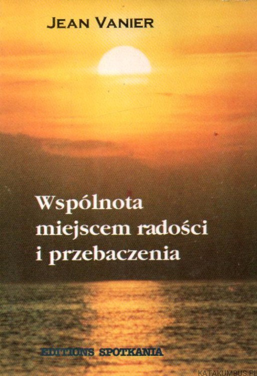 Wspólnota miejscem radości i przebaczenia. JEAN VANIER