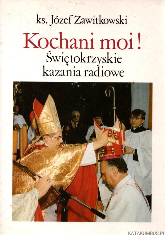 Kochani moi! Świętokrzyskie kazanie radiowe. KS. JÓZEF ZAWITKOWSKI