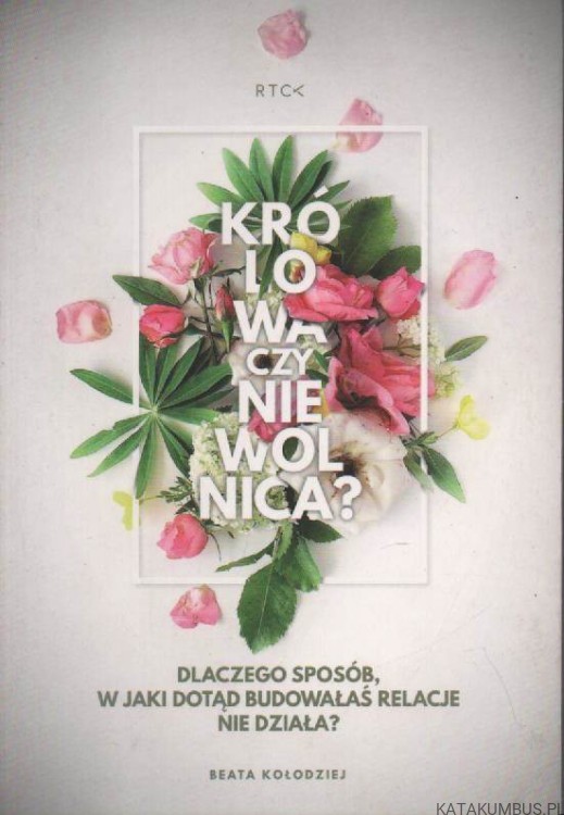 Królowa czy niewolnica? BEATA KOŁODZIEJ