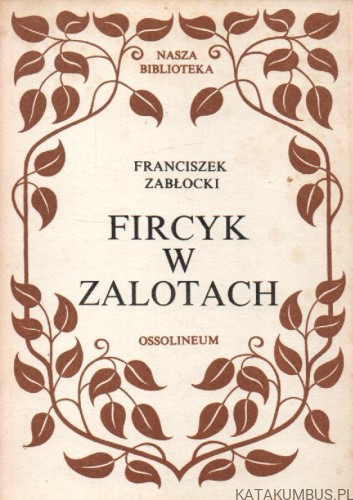 Fircyk w zalotach. FRANCISZEK ZABŁOCKI.
