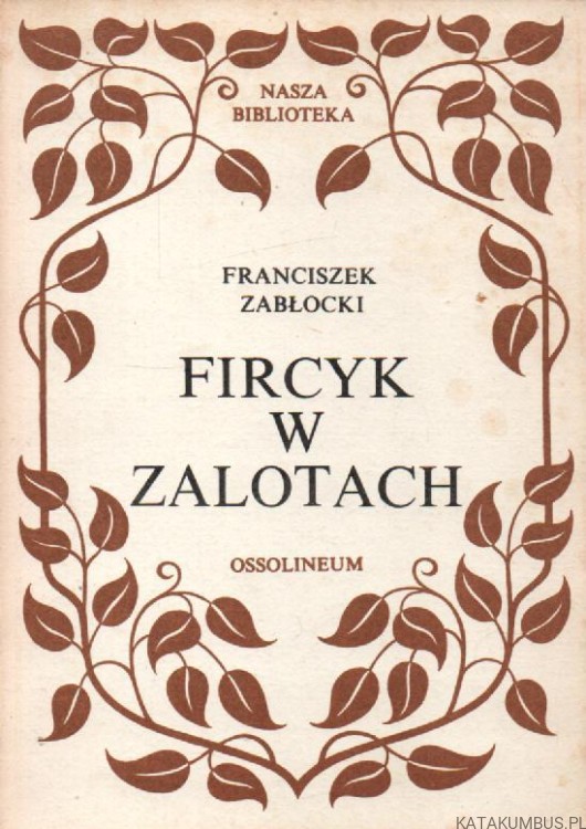 Fircyk w zalotach. FRANCISZEK ZABŁOCKI.