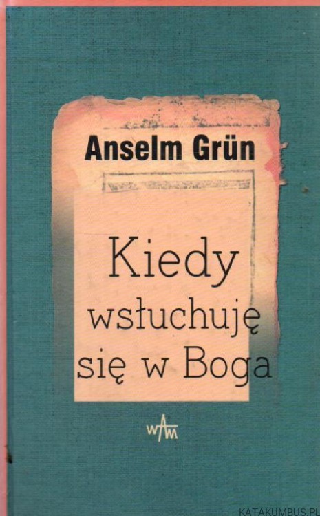 Kiedy wsłuchuję się w Boga. ANSELM GRUN