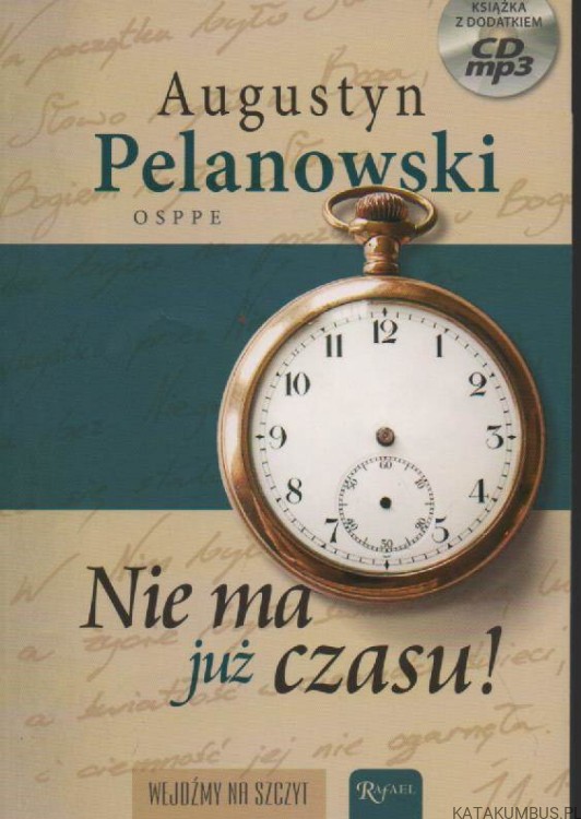 Nie ma już czasu!AUGUSTYN PELANOWSKI OSPPE