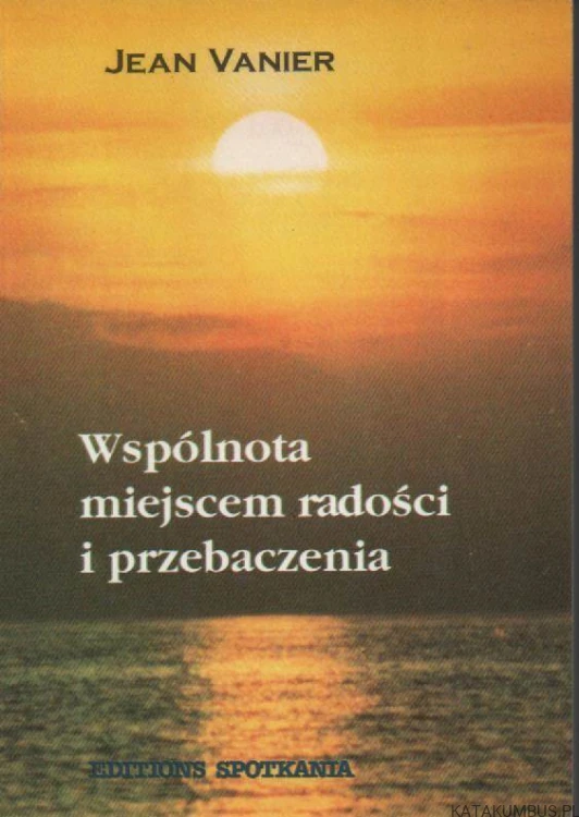 Wspólnota miejscem radości i przebaczenia. JEAN VANIER