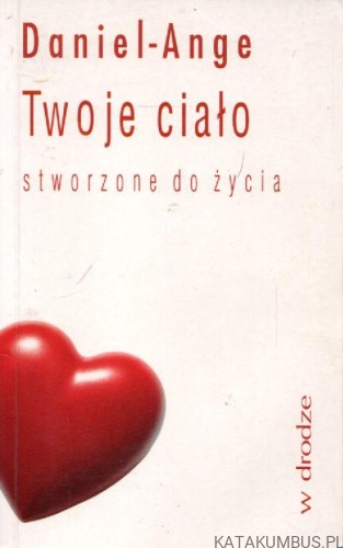 Twoje ciało stworzone do życia. DANIEL ANGE