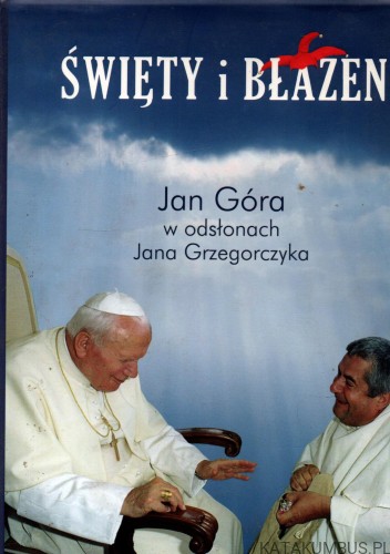 Święty i Błazen. JAN GÓRA, JAN GRZEGORCZYK