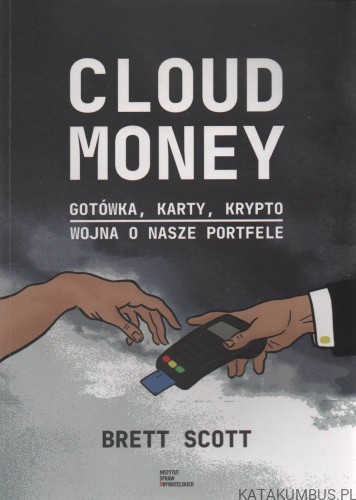 Cloud money. Gotówka, karty, krypto-wojna o nasze portfele. BRETT SCOTT