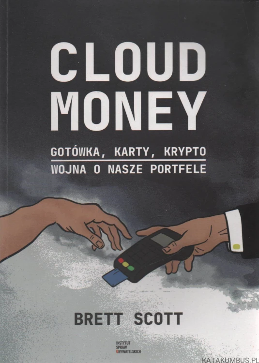 Cloud money. Gotówka, karty, krypto-wojna o nasze portfele. BRETT SCOTT