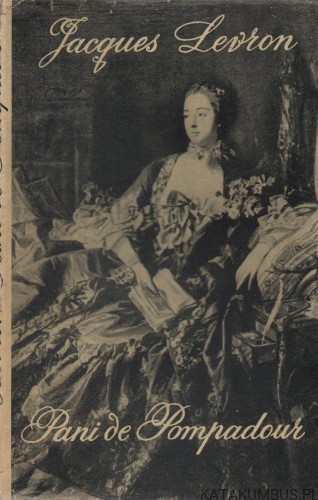 Nieznana Pani de Pompadour. JACQUES LEVRON