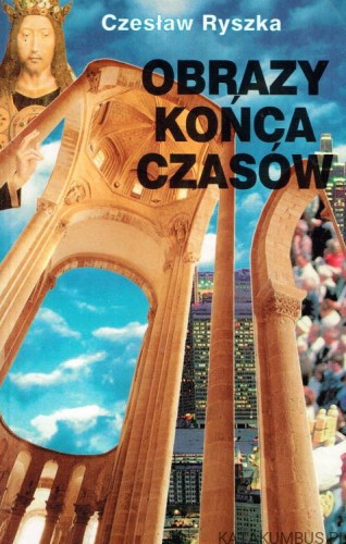 Obrazy końca czasów. CZESŁAW RYSZKA
