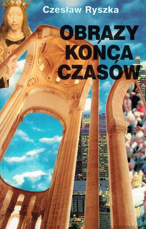 Obrazy końca czasów. CZESŁAW RYSZKA