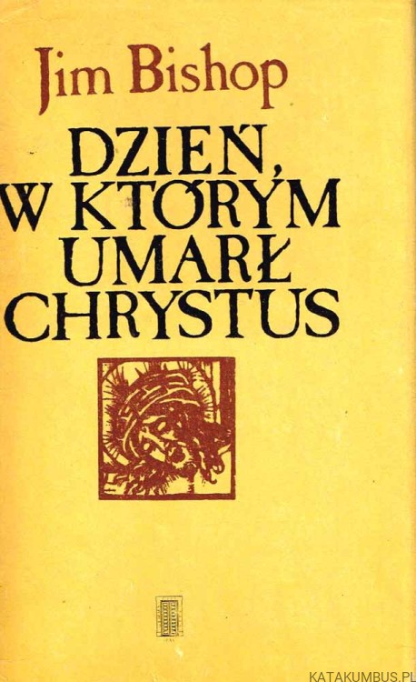 Dzień, w którym umarł Chrystus. JIM BISHOP