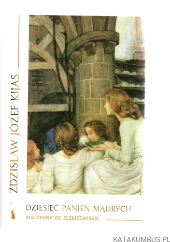 Dziesięć panien mądrych. ZDZISŁAW JÓZEF KIJAS