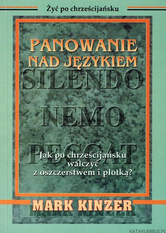 Panowanie nad językiem. Jak po chrześcijańsku walczyć z oszczerstwem i plotką? MARK KINZER