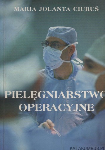 Pielęgniarstwo operacyjne. MARIA JOLANTA CIURUŚ