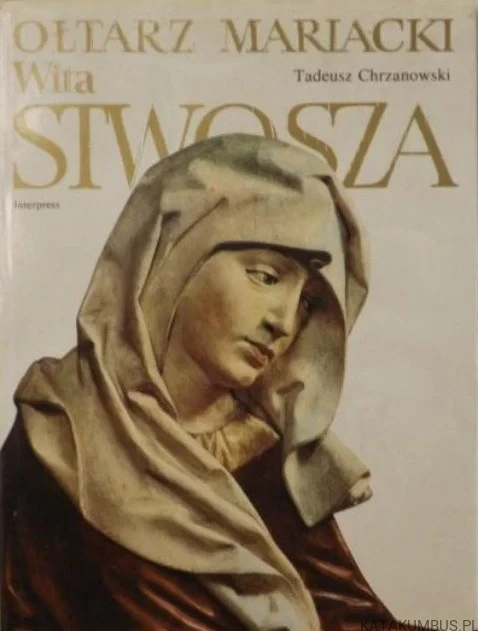 Ołtarz Mariacki Wita Stwosza. TADEUSZ CHRZANOWSKI