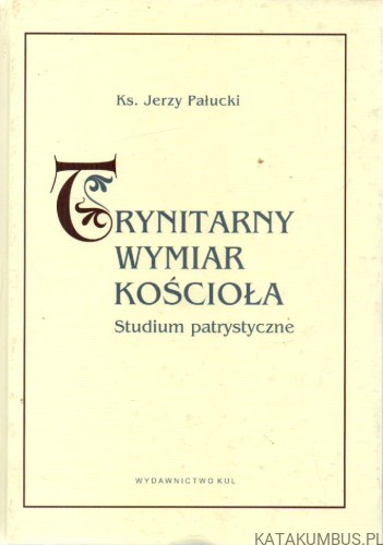 Trynitarny wymiar Kościoła. KS. JERZY PAŁUCKI