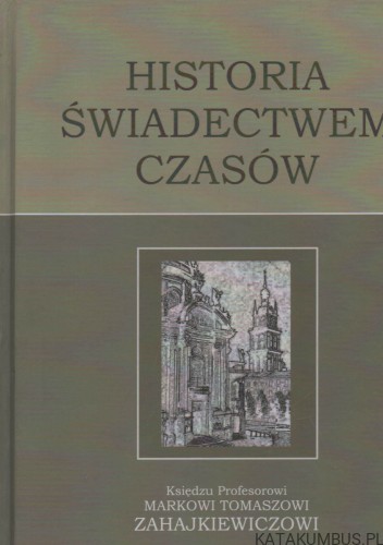 Historia świadectwem czasów. Red. WŁODZIMIERZ BIELAK, STANISŁAW TYLUS
